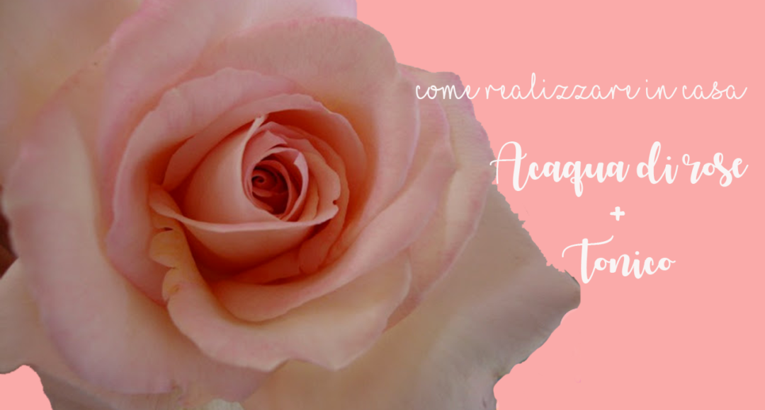 tocnico-acqua-di-rose-fatto-in-casa-